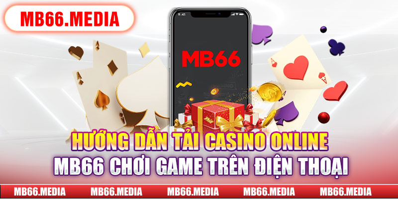 Hướng dẫn tải casino online MB66 chơi game trên điện thoại